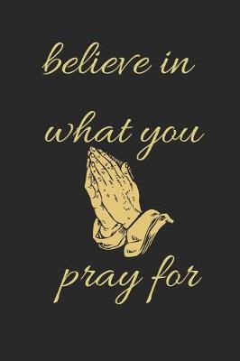 Book cover for Believe in What You Pray for