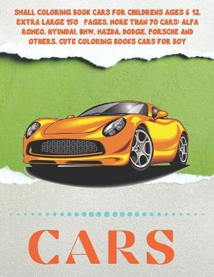 Book cover for Small Coloring Book Cars for childrens Ages 6-12. Extra Large 150+ pages. More than 70 cars