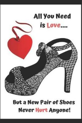 Cover of All You Need Is Love - But a New Pair of Shoes Never Hurt Anyone.