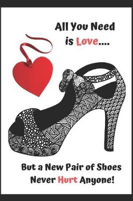 Book cover for All You Need Is Love - But a New Pair of Shoes Never Hurt Anyone.