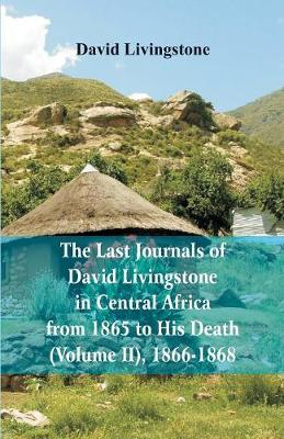 Book cover for The Last Journals of David Livingstone, in Central Africa, from 1865 to His Death, (Volume 2), 1866-1868