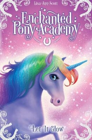 Cover of Enchanted Pony Academy - #3 Let It Glow