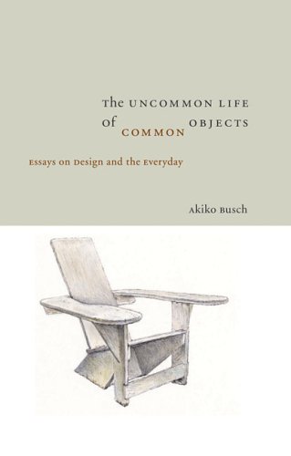 Book cover for Uncommon Life of Common Objects: Essays on Design and the Everyda