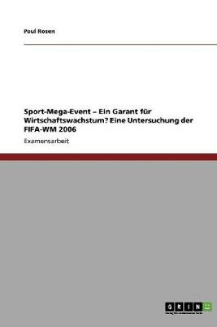 Cover of Das Sport-Mega-Event als Garant fur Wirtschaftswachstum? Eine Untersuchung der FIFA-WM 2006