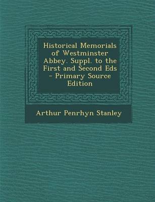 Book cover for Historical Memorials of Westminster Abbey. Suppl. to the First and Second Eds - Primary Source Edition