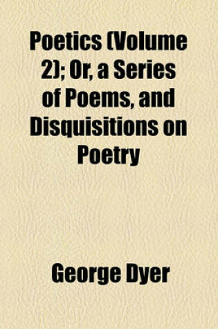 Cover of Poetics Volume 2; Or, a Series of Poems, and Disquisitions on Poetry