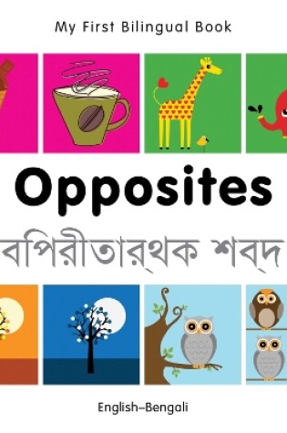 Cover of My First Bilingual Book -  Opposites (English-Bengali)