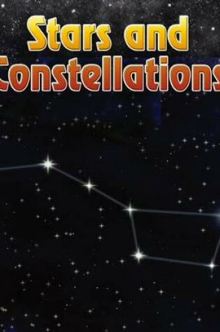 Cover of Stars and Constellations (the Night Sky: and Other Amazing Sights in Space)