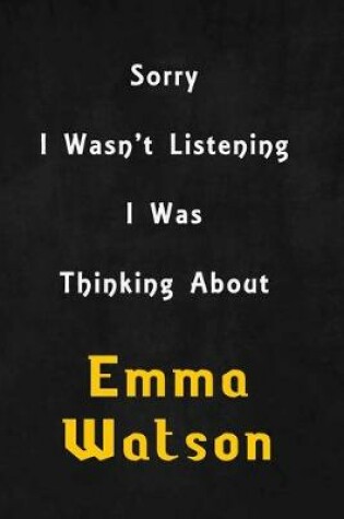 Cover of Sorry I wasn't listening, I was thinking about Emma Stone