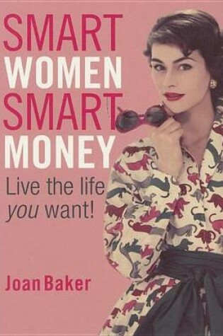 Cover of Smart Women, Smart Money: Live the Life You Want