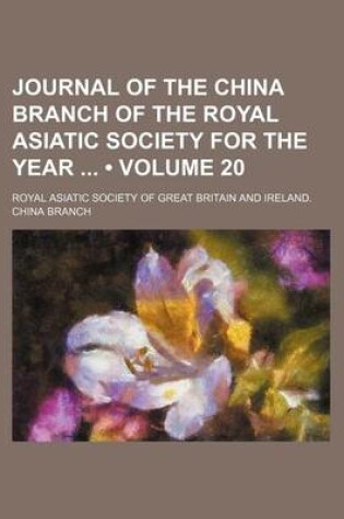 Cover of Journal of the China Branch of the Royal Asiatic Society for the Year (Volume 20)