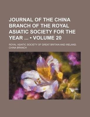 Book cover for Journal of the China Branch of the Royal Asiatic Society for the Year (Volume 20)