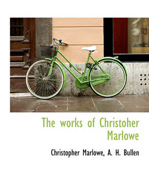 Book cover for The Works of Christoher Marlowe