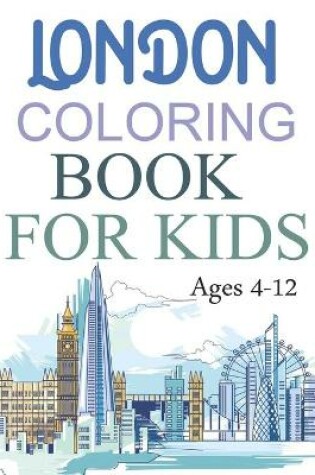 Cover of London Coloring Book For Kids Ages 4-12