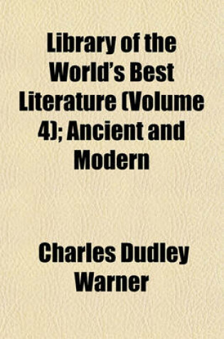 Cover of Library of the World's Best Literature (Volume 4); Ancient and Modern