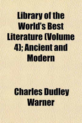 Book cover for Library of the World's Best Literature (Volume 4); Ancient and Modern
