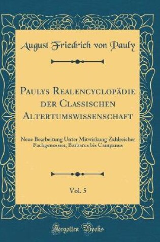 Cover of Paulys Realencyclopadie Der Classischen Altertumswissenschaft, Vol. 5