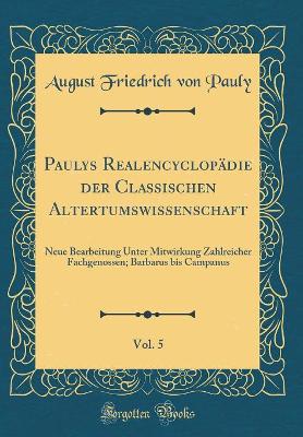 Book cover for Paulys Realencyclopadie Der Classischen Altertumswissenschaft, Vol. 5