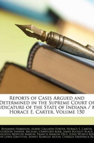 Cover of Reports of Cases Argued and Determined in the Supreme Court of Judicature of the State of Indiana / By Horace E. Carter, Volume 150