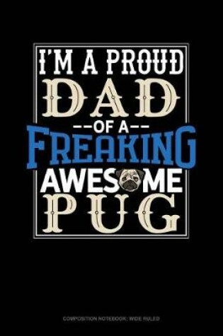 Cover of I Am a Proud Dad of a Freaking Awesome Pug