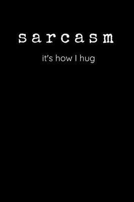 Book cover for Sarcasm - It's How I Hug