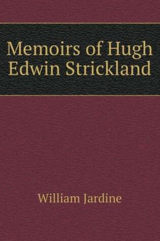 Cover of Memoirs of Hugh Edwin Strickland