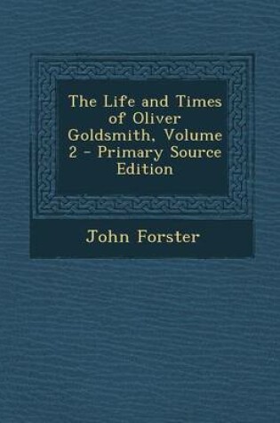 Cover of The Life and Times of Oliver Goldsmith, Volume 2