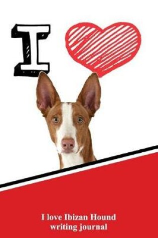 Cover of I Love Ibizan Hound Writing Journal