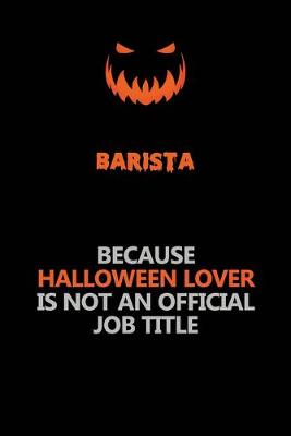 Book cover for Barista Because Halloween Lover Is Not An Official Job Title