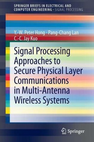 Cover of Signal Processing Approaches to Secure Physical Layer Communications in Multi-Antenna Wireless Systems