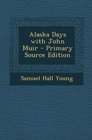 Cover of Alaska Days with John Muir - Primary Source Edition