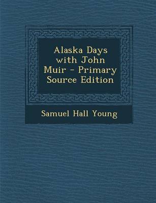 Book cover for Alaska Days with John Muir - Primary Source Edition