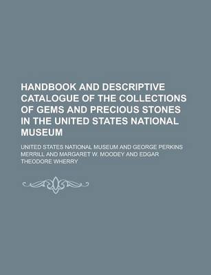 Book cover for Handbook and Descriptive Catalogue of the Collections of Gems and Precious Stones in the United States National Museum