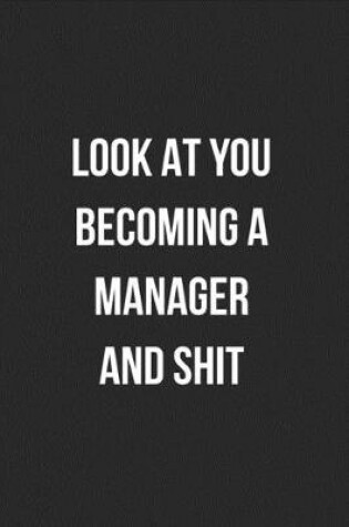 Cover of Look At You Becoming A Manager And Shit