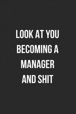 Book cover for Look At You Becoming A Manager And Shit