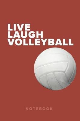 Book cover for Live Laugh Volleyball Notebook