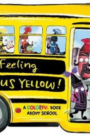 Cover of I'm Feeling School Bus Yellow!