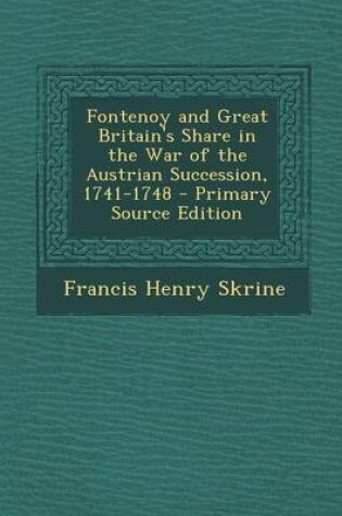 Cover of Fontenoy and Great Britain's Share in the War of the Austrian Succession, 1741-1748 - Primary Source Edition