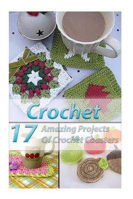 Book cover for Crochet 17 Amazing Projects of Crochet Coasters