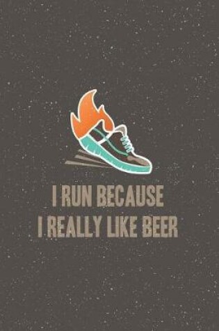 Cover of I Run Because I Really Like Beer