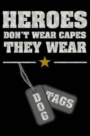 Cover of Heroes don't wear capes they wear Dog Tags
