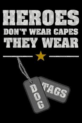 Book cover for Heroes don't wear capes they wear Dog Tags