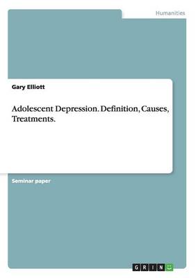 Book cover for Adolescent Depression. Definition, Causes, Treatments.