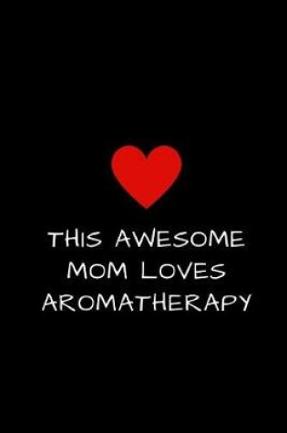 Cover of This Awesome Mom Loves Aromatherapy