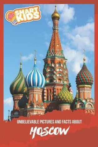 Cover of Unbelievable Pictures and Facts About Moscow