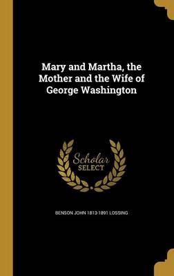 Book cover for Mary and Martha, the Mother and the Wife of George Washington