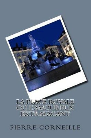 Cover of La place royale ou L'amoureux extravagant