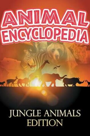 Cover of Animal Encyclopedia: Jungle Animals Edition