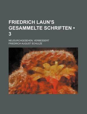 Book cover for Friedrich Laun's Gesammelte Schriften (3); Neudurchgesehen, Verbessert