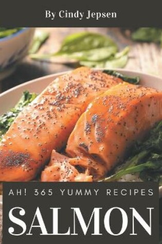 Cover of Ah! 365 Yummy Salmon Recipes